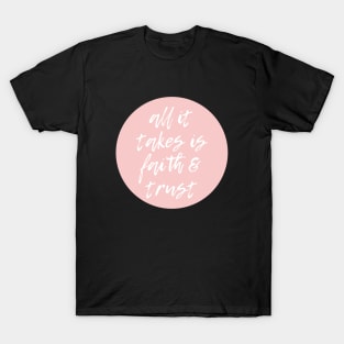 All it takes is faith and trust T-Shirt